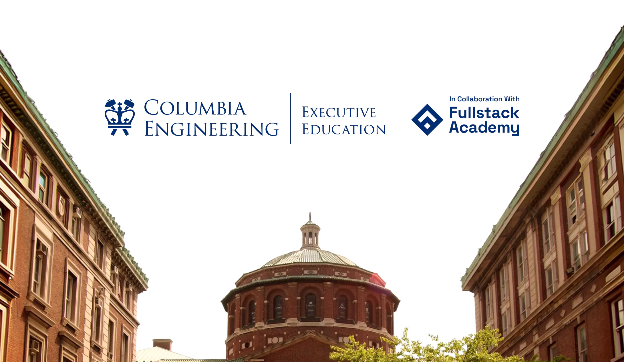 Columbia Engineering Executive Education and Fullstack Academy logos, with the text “In Collaboration With” above the Fullstack Academy logo, shown above a red-brick domed building on a University campus.